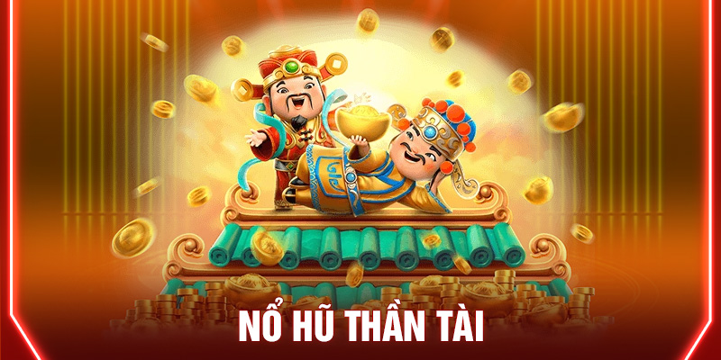 Nổ Hũ Thần Tài - Phiên Bản Game Slot Đặc Sắc Nhất 2024