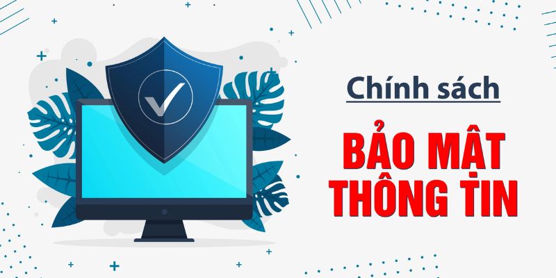 Nội dung về chính sách bảo vệ thông tin khách hàng